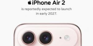آيفون Air 2 فى الطريق: إطلاق متوقع مطلع 2027 وسط ترقب لتصميم أنحف وأداء أقوى