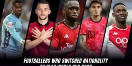 نجوم غيروا منتخباتهم.. 5 لاعبين فى كأس العالم 2026 بقمصان جديدة