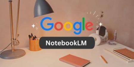 ملخصات ذكية في ثوانٍ... كيف يعالج NotebookLM آلاف الصفحات؟