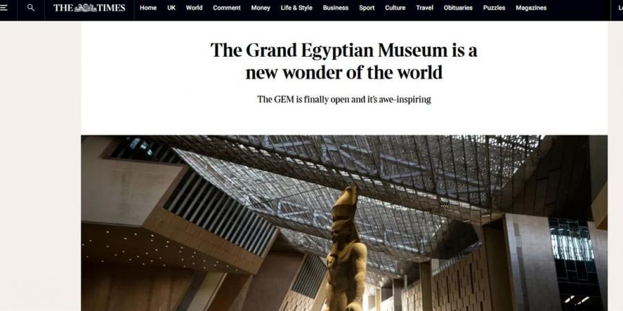 مصر تملك صرحًا يليق بأساطيرها.. التايمز: المتحف المصري الكبير تحول إلى حقيقة