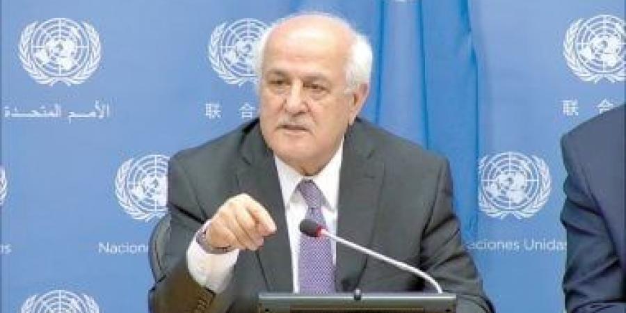 فلسطين فى رسائل للأمم المتحدة ومجلس الأمن: الاحتلال يواصل اتخاذ إجراءات لترسيخ ضم الأرض